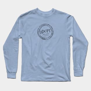 Adopt. Don't Shop. Long Sleeve T-Shirt